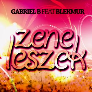 Gabriel B feat. Blekmur - Zene leszek 