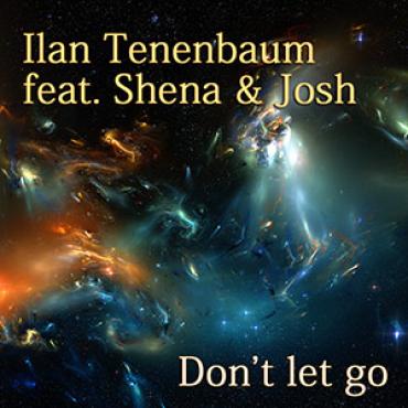 Ilan Tenenbaum feat. Shena & Josh - Don’t let go