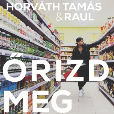 Horváth Tamás & Raul - Őrizd meg
