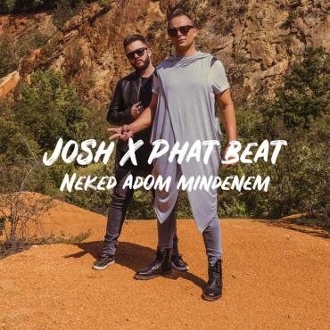 Josh és Phat Beat - Neked adom mindenem