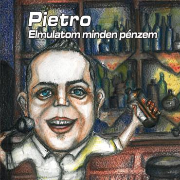 Pietro - Elmulatom minden pénzem / Album /