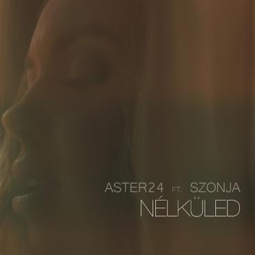 Aster 24 ft Szonja - Nélküled - kislemez