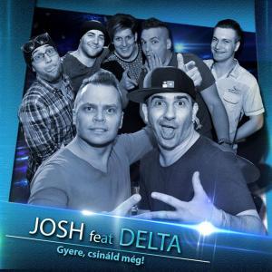 Josh feat. Delta - Gyere csináld még!