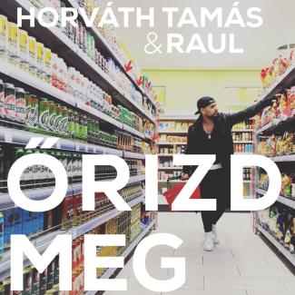 Horváth Tamás &amp; Raul - Őrizd meg